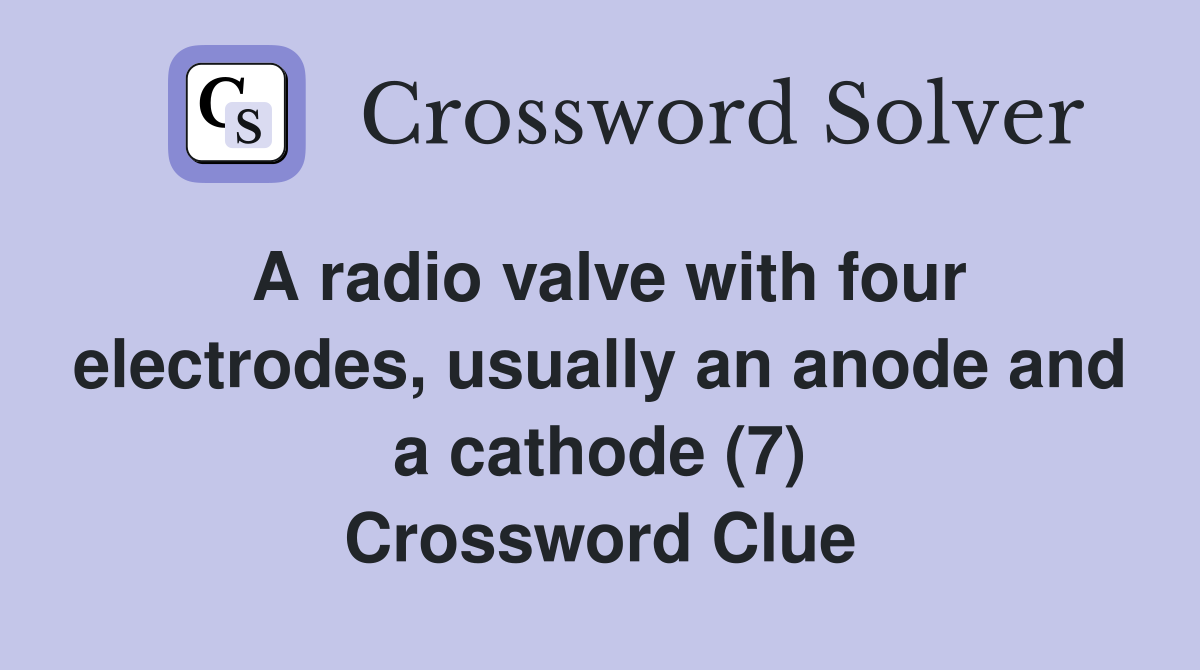 A radio valve with four electrodes, usually an anode and a cathode (7